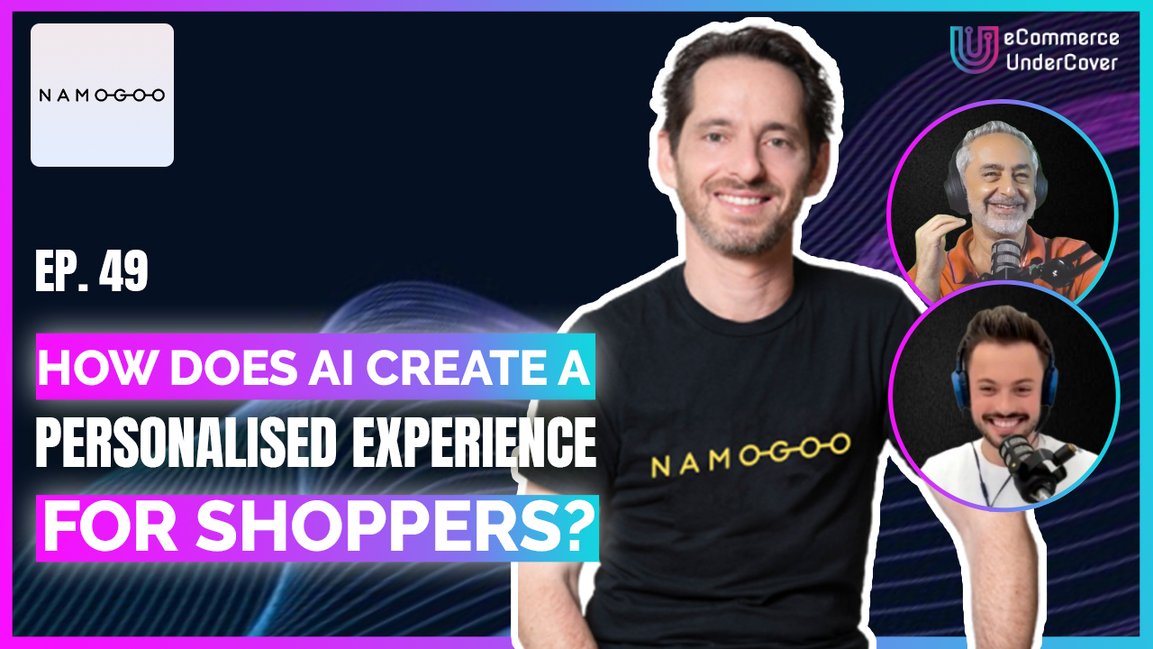 EP 49 – How Does AI Create A Personalised Experience For Shoppers? – Ohad Greenshpan – Co-founder & CTO of Namogoo