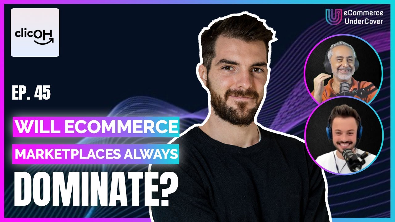 EP 45 – Will eCommerce Marketplaces Always Dominate? Emiliano Segura – Co-founder and CTO, clicOH