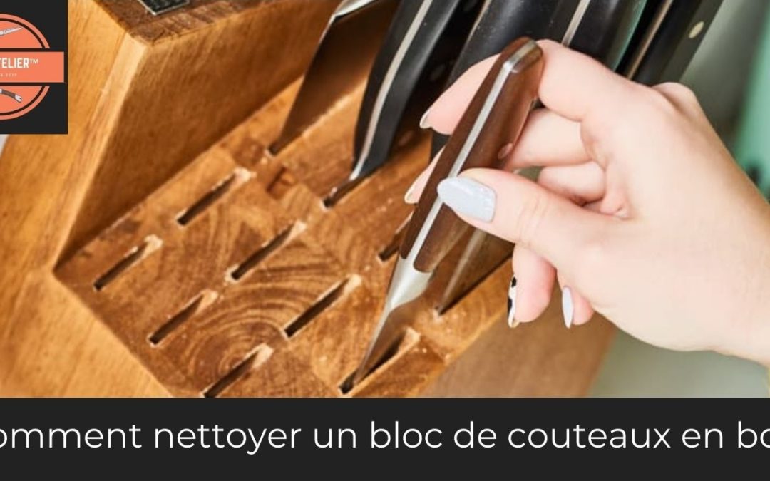 Comment nettoyer un bloc de couteaux en bois