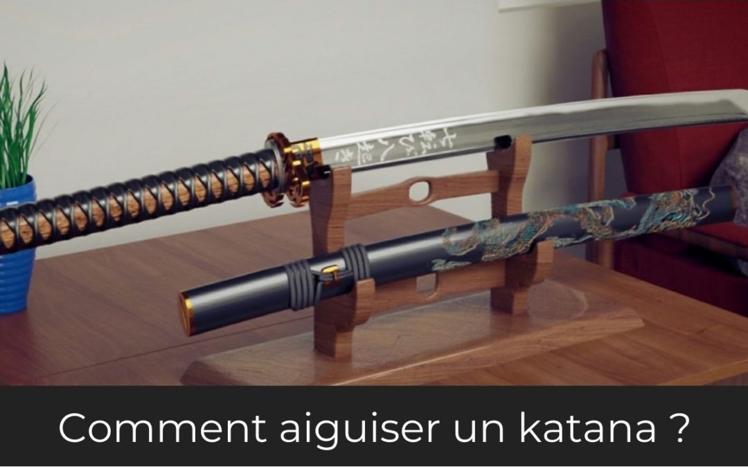 Comment aiguiser un katana ?