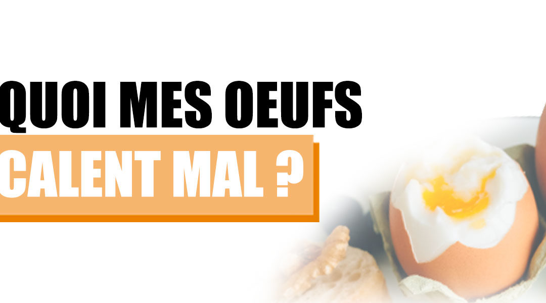 Pourquoi les oeufs ne s’écalent pas bien ?