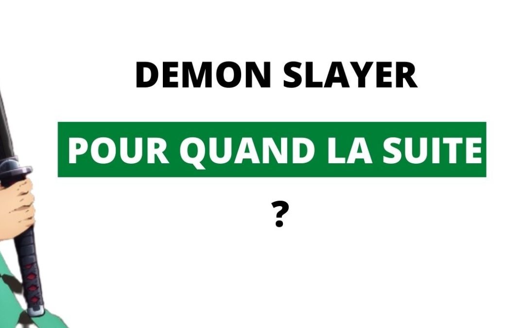 Sortie de la Suite de l'Animé Demon Slayer en 2021 ?